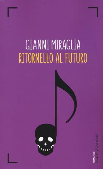 Ritornello al futuro - Gianni Miraglia - Libro Baldini + Castoldi 2016, Romanzi e racconti | Libraccio.it