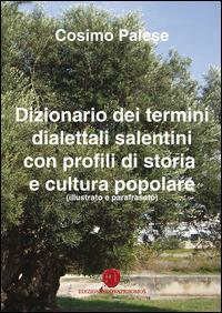Dizionario dei termini dialettali salentini con profili di storia e cultura popolare - Cosimo Palese - Libro Nuova Prhomos 2015 | Libraccio.it