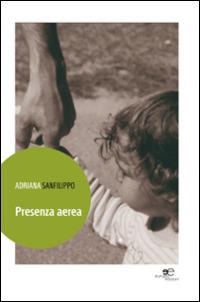 Presenza aerea - Adriana Sanfilippo - Libro Europa Edizioni 2014, Edificare universi | Libraccio.it