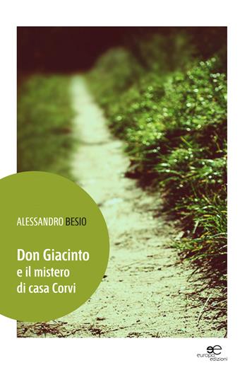 Don Giacinto e il mistero di casa Corvi - Alessandro Besio - Libro Europa Edizioni 2014, Edificare universi | Libraccio.it