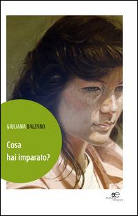 Cosa hai imparato? - Giuliana Balzano - Libro Europa Edizioni 2014, Edificare universi | Libraccio.it