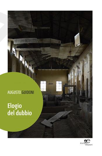 Elogio del dubbio - Augusto Guidoni - Libro Europa Edizioni 2015, Edificare universi | Libraccio.it