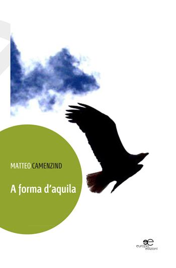 A forma d'aquila - Matteo Camenzind - Libro Europa Edizioni 2015, Edificare universi | Libraccio.it