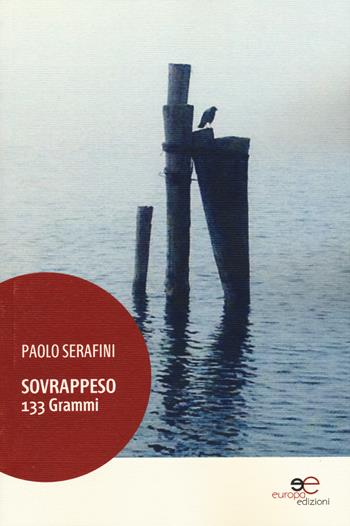 Sovrappeso 133 grammi - Paolo Serafini - Libro Europa Edizioni 2015, Fare Mondi | Libraccio.it