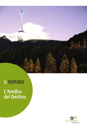 L' artefice del destino - A. Romano - Libro Europa Edizioni 2016, Edificare universi | Libraccio.it