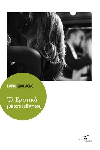 Tà Erotikà (Discorsi sull'amore) - Dario Guadagno - Libro Europa Edizioni 2016, Edificare universi | Libraccio.it