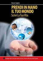   Prendi in mano il tuo mondo. Scrivi la tua vita