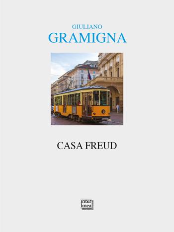Casa Freud - Giuliano Gramigna - Libro Interlinea 2019, Alia | Libraccio.it