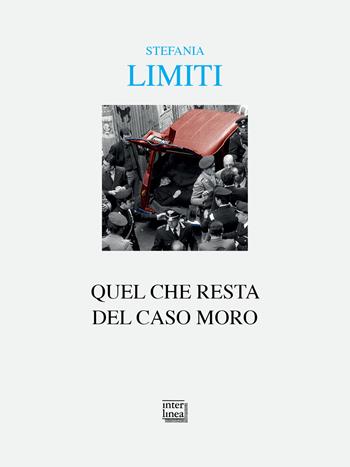 Quel che resta del caso Moro - Stefania Limiti - Libro Interlinea 2024, Alia | Libraccio.it
