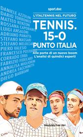 Tennis. 15-0, punto Italia. L'Italtennis nel futuro. Alle porte di un nuovo boom. L'analisi di quindici esperti