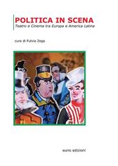 Politica in scena. Teatro e cinema tra Europa e America Latina