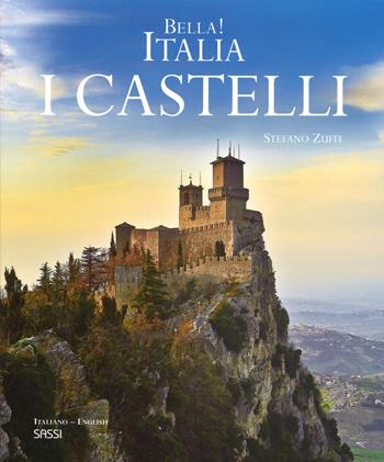 Bella! Italia. I castelli. Ediz. italiana e inglese - Stefano Zuffi - Libro Sassi 2015 | Libraccio.it