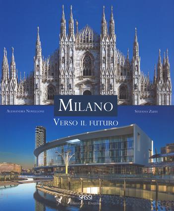 Milano. Verso il futuro. Ediz. italiana e inglese - Alessandra Novellone, Stefano Zuffi - Libro Sassi 2015 | Libraccio.it