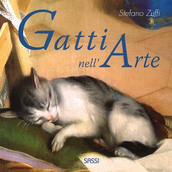 I gatti nell'arte. Ediz. a colori - Stefano Zuffi - Libro Sassi 2017, Libri d'arte | Libraccio.it