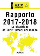 Amnesty International. Rapporto 2017-2018. La situazione dei diritti umani nel mondo