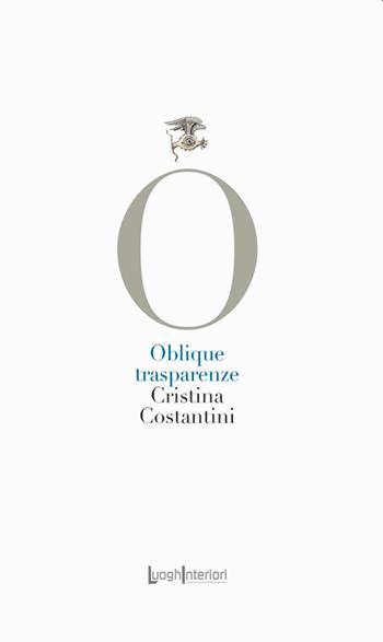 Oblique trasparenze - Cristina Costantini - Libro LuoghInteriori 2022, La coda dell'occhio | Libraccio.it