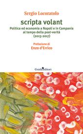 Scripta volant. Politica ed economia a Napoli e in Campania al tempo della post-verità (2013-2017)