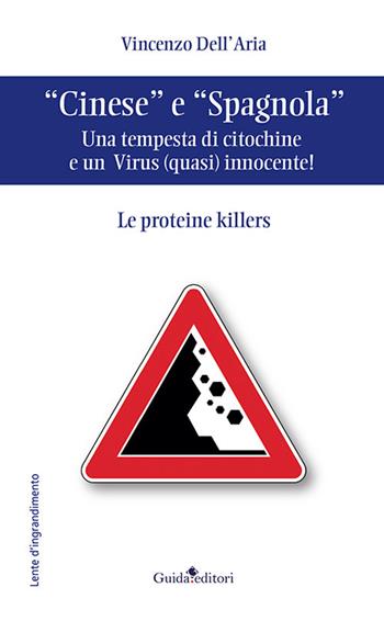 «Cinese» e «Spagnola». Una tempesta di citochine e un virus (quasi) innocente! Le proteine killers - Vincenzo Dell'Aria - Libro Guida 2020, Lente d'ingrandimento | Libraccio.it