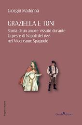 Graziella e Toni. Storia di un amore vissuto durante la peste di Napoli del 1656 nel Vicereame Spagnolo