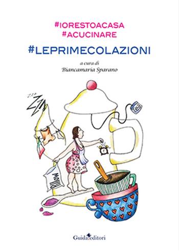 #Io resto a casa. #A cucinare. #leprimecolazioni  - Libro Guida 2022 | Libraccio.it