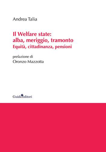 Il welfare state: alba, meriggio, tramonto. Equità, cittadinanza, pensioni - Andrea Talia - Libro Guida 2022, Ateneo/Ricerca | Libraccio.it
