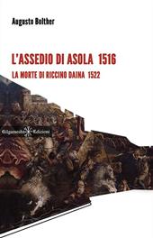 L' assedio di Asola 1516. La morte di Riccino Daina 1522. Con Libro in brossura