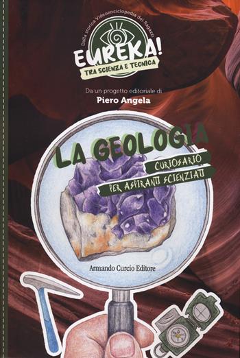 La geologia. Eureka! - Piero Angela - Libro Curcio 2024, Curcio Young | Libraccio.it