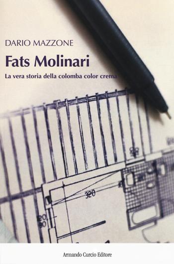 Fats Molinari. La vera storia della colomba color crema - Dario Mazzone - Libro Curcio 2017, New minds | Libraccio.it