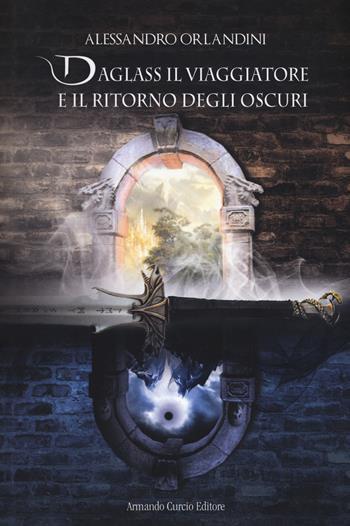 Daglass il viaggiatore e il ritorno degli oscuri - Alessandro Orlandini - Libro Curcio 2018, Electi | Libraccio.it