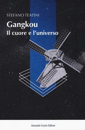 Gangkou, il cuore e l'universo - Stefano Teatini - Libro Curcio 2018, New minds | Libraccio.it