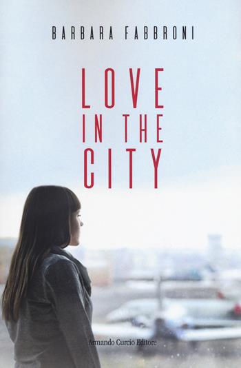 Love in the city - Barbara Fabbroni - Libro Curcio 2018, Electi | Libraccio.it