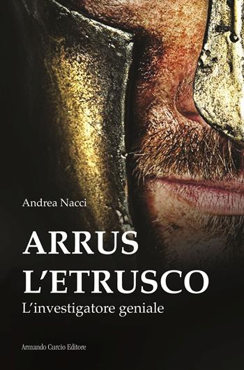 Arrus l'etrusco. L'investigatore geniale - Andrea Nacci - Libro Curcio 2020, Electi | Libraccio.it