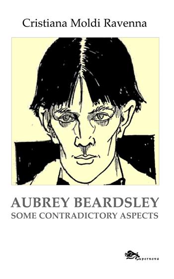 Aubrey Beardsley. Some contradictory aspects - Cristiana Moldi Ravenna - Libro Supernova 2015, Saggi | Libraccio.it