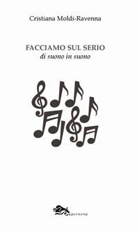 Facciamo sul serio. Di suono in suono - Cristiana Moldi Ravenna - Libro Supernova 2020, Poesia | Libraccio.it