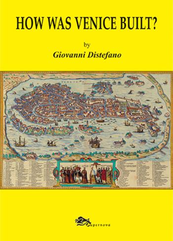 How was Venice built? - Giovanni Distefano - Libro Supernova 2022, Venezia | Libraccio.it