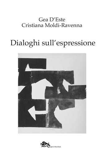 Dialoghi sull'espressione - Gea D'Este, Cristiana Moldi Ravenna - Libro Supernova 2023, Arte | Libraccio.it