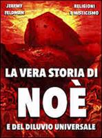 La vera storia di Noè e del diluvio universale. Tra storia e leggenda