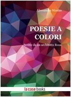 Poesie a colori. Scritte da un architetto Rosa