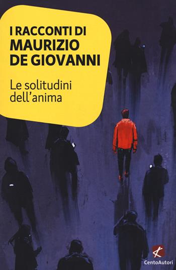 Le solitudini dell'anima - Maurizio de Giovanni - Libro Cento Autori 2017, Collana Gold | Libraccio.it
