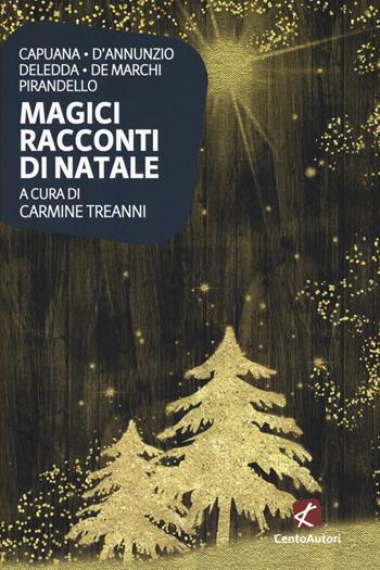Magici racconti di Natale - Luigi Capuana, Gabriele D'Annunzio, Grazia Deledda - Libro Cento Autori 2018, I classici | Libraccio.it
