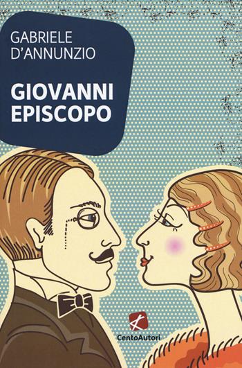 Giovanni Episcopo - Gabriele D'Annunzio - Libro Cento Autori 2019, I classici | Libraccio.it