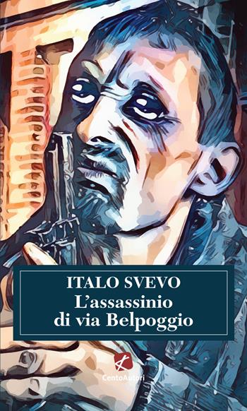 L'assassinio di via Belpoggio - Italo Svevo - Libro Cento Autori 2020, I classici | Libraccio.it