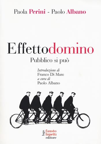 Effetto domino. Pubblico si può - Paola Perini, Paolo Albano - Libro Fausto Lupetti Editore 2018, Comunicazione politica e sociale | Libraccio.it