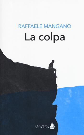 La colpa - Raffaele Mangano - Libro Fausto Lupetti Editore 2018, Amatea | Libraccio.it
