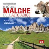 Le più belle malghe dell'Alto Adige. A piedi tra cultura, storia e gastronomia. 61 escursioni adatte a tutti