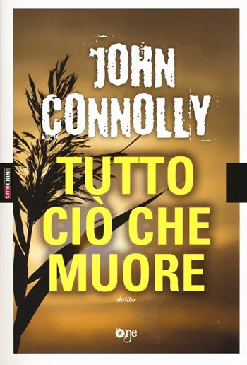 Tutto ciò che muore - John Connolly - Libro ONE 2017, One Crime | Libraccio.it