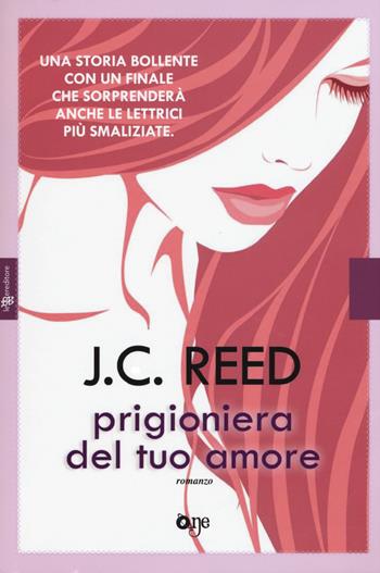Prigioniera del tuo amore - J. C. Reed - Libro ONE 2017, One Love | Libraccio.it