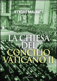 La Chiesa del Concilio vaticano II - Ettore Malnati - Libro Cantagalli 2014 | Libraccio.it