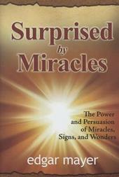 Surprised by miracles. The power and persuasion of miracles, signs, and wonders