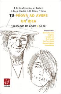 Tu prova ad avere un'idea. Ripensando De André e Gaber  - Libro Gemini Grafica 2015 | Libraccio.it